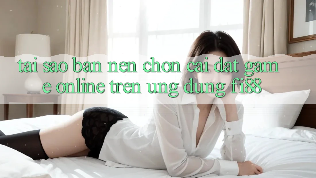 Tại sao bạn nên chọn cài đặt game online trên ứng dụng Fi88?