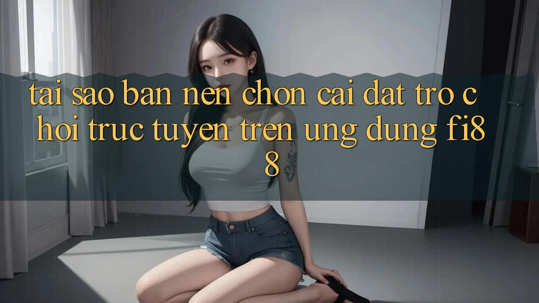 Tại sao bạn nên chọn cài đặt trò chơi trực tuyến trên ứng dụng Fi88?