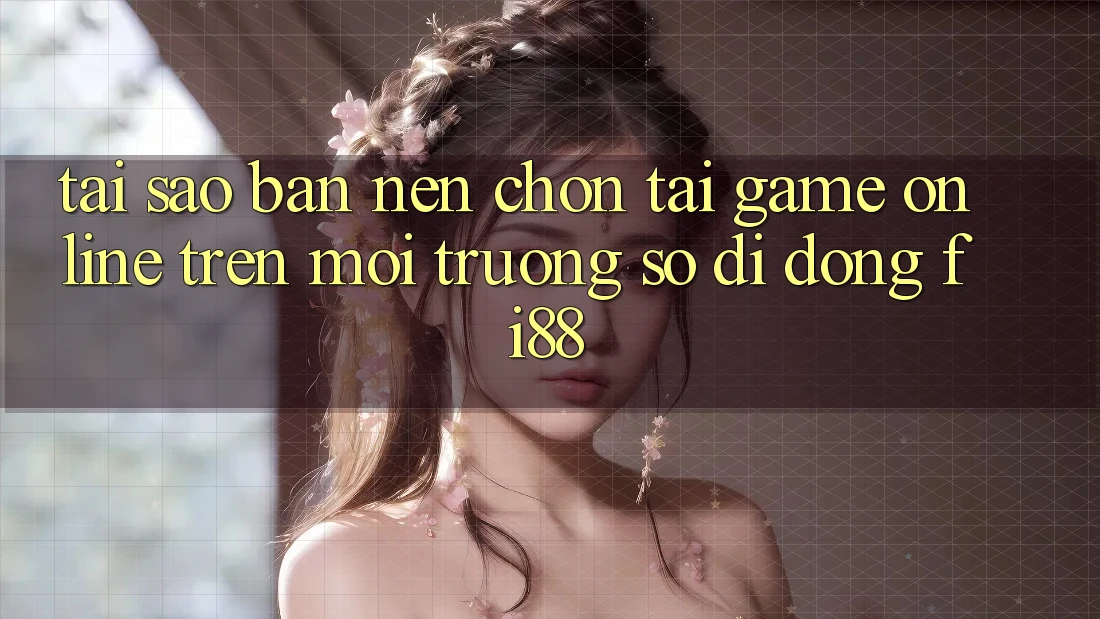 Tại sao bạn nên chọn tải game online trên môi trường số di động Fi88?