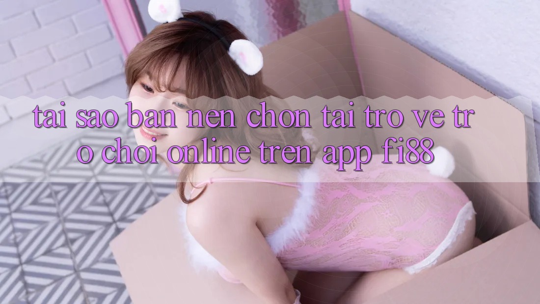 Tại sao bạn nên chọn tải trở về trò chơi online trên app Fi88?
