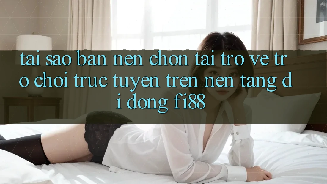 Tại sao bạn nên chọn tải trở về trò chơi trực tuyến trên nền tảng di động Fi88?