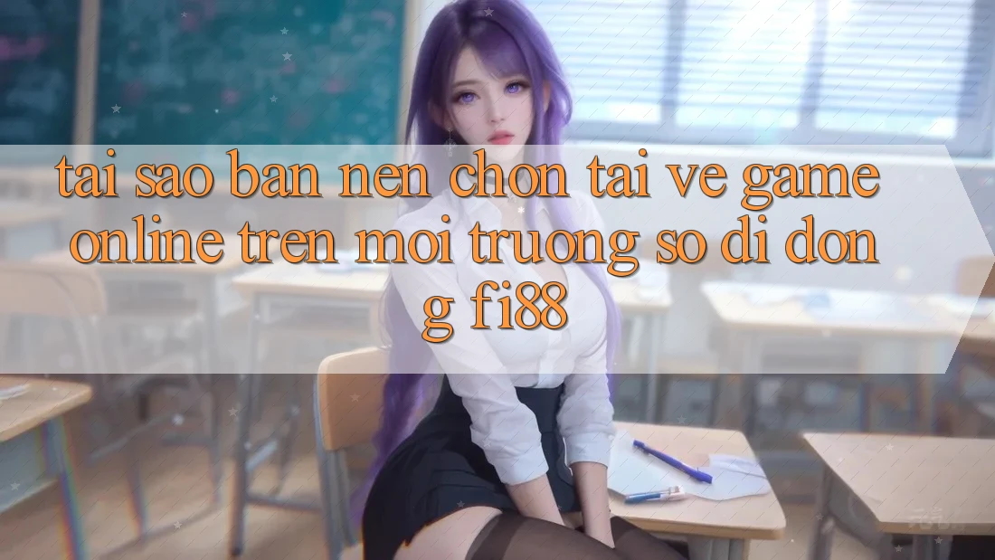 Tại sao bạn nên chọn tải về game online trên môi trường số di động Fi88?