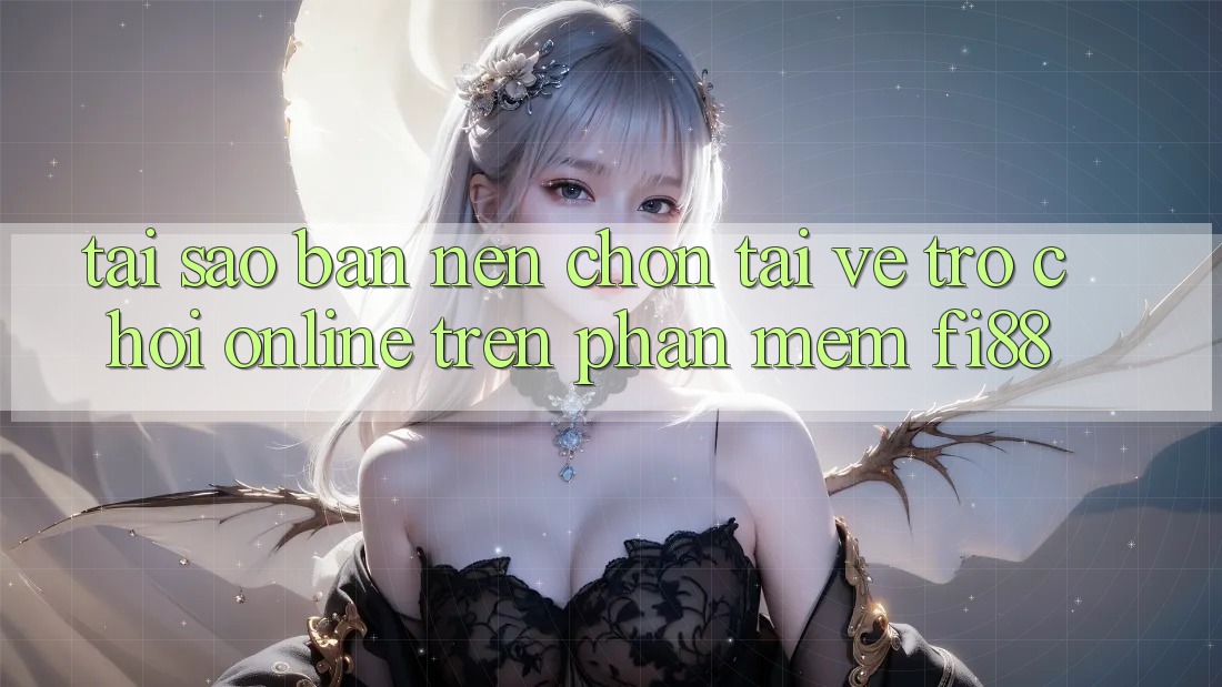 Tại sao bạn nên chọn tải về trò chơi online trên phần mềm Fi88?