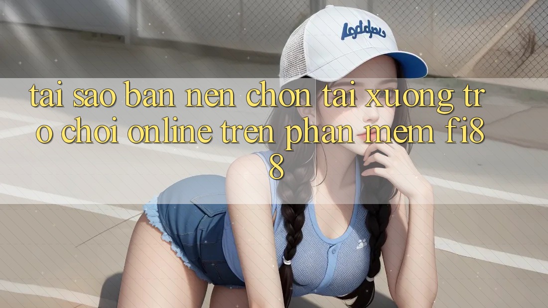 Tại sao bạn nên chọn tải xuống trò chơi online trên phần mềm Fi88?