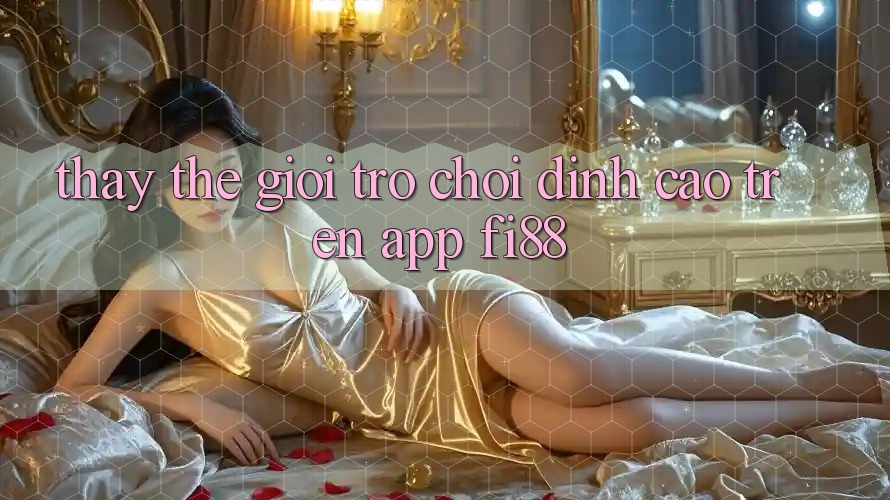 Thấy thế giới trò chơi đỉnh cao trên app Fi88