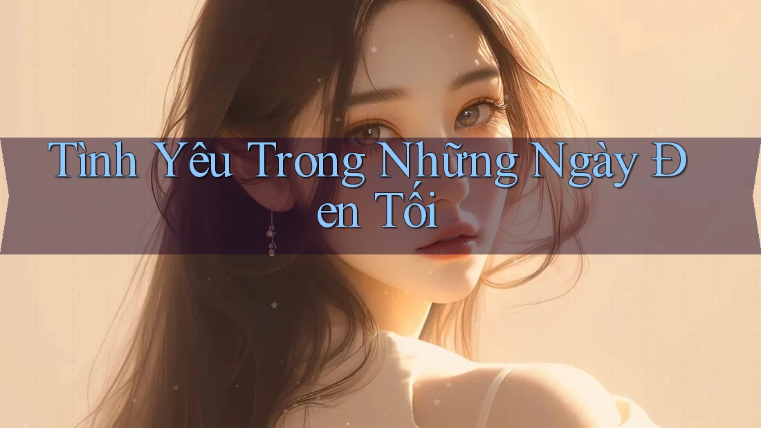 Tình Yêu Trong Những Ngày Đen Tối