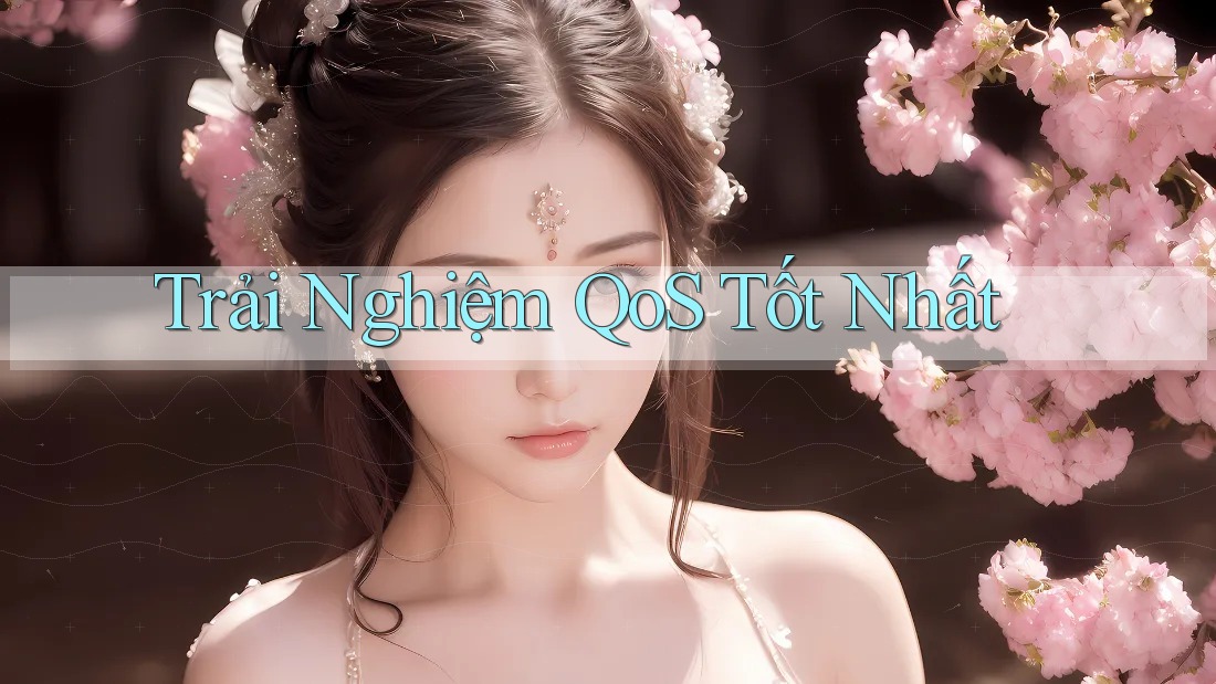 Trải Nghiệm QoS Tốt Nhất