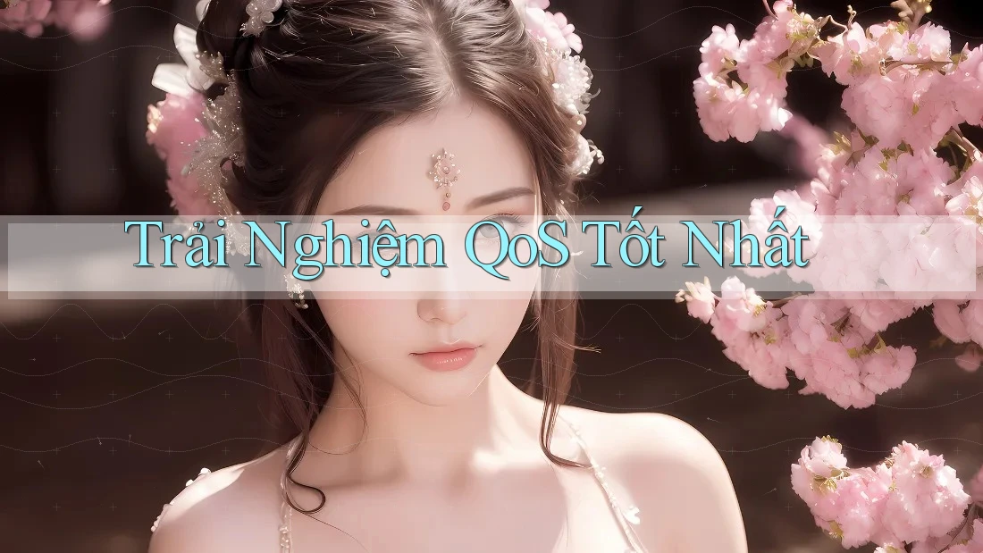 Trải Nghiệm QoS Tốt Nhất