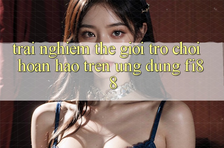 Trải nghiệm thế giới trò chơi hoàn hảo trên ứng dụng Fi88