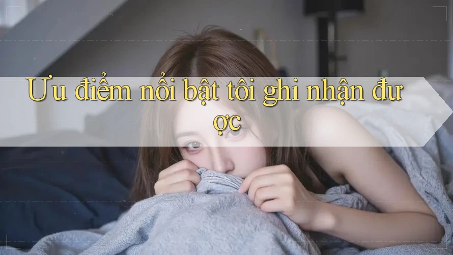 Ưu điểm nổi bật tôi ghi nhận được