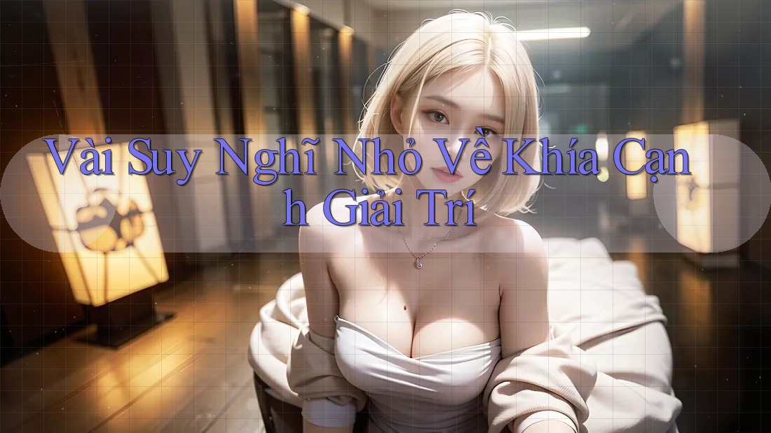 Vài Suy Nghĩ Nhỏ Về Khía Cạnh Giải Trí
