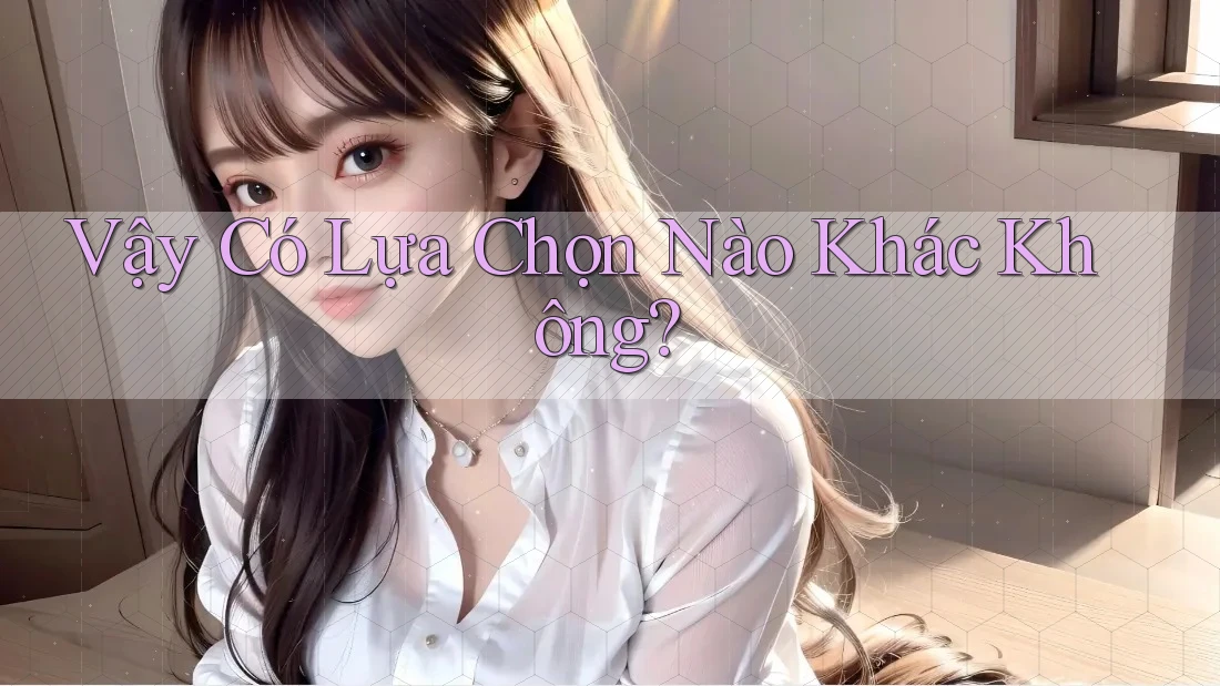 Vậy, Có Lựa Chọn Nào Khác Không?